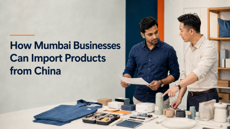 How Mumbai Businesses Can Import Products from China: A Local Guide